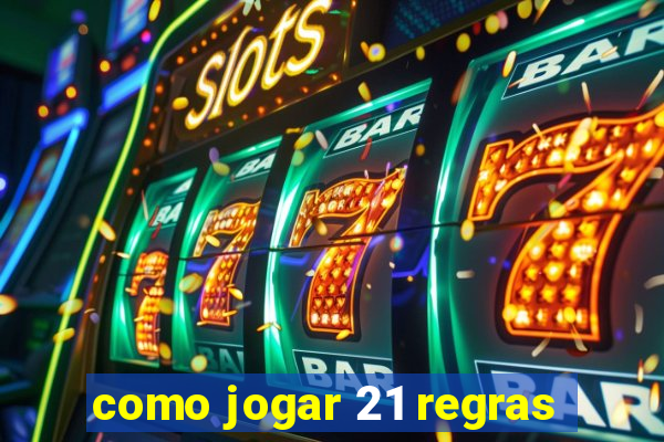 como jogar 21 regras